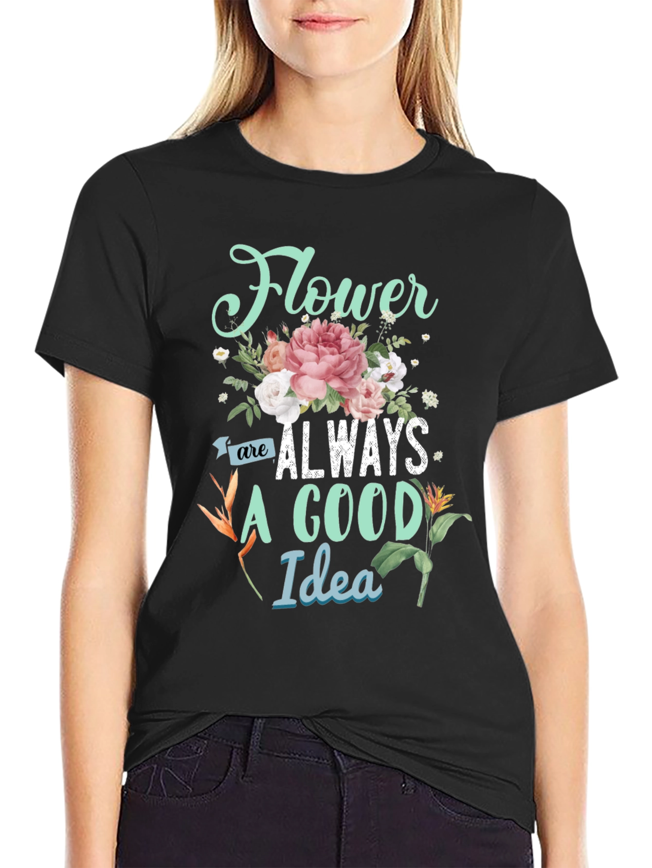 Floral Graphic T-Shirt - Flower Are Always A Good Idea