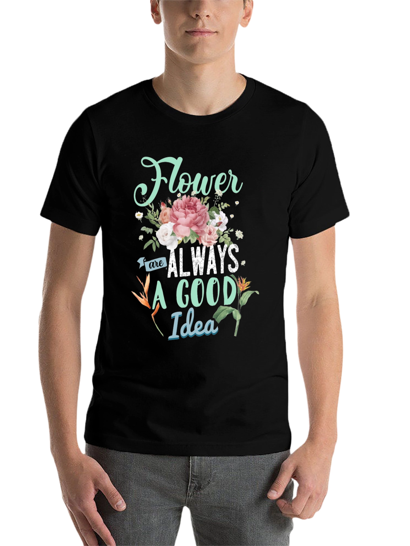 Floral Graphic T-Shirt - Flower Are Always A Good Idea
