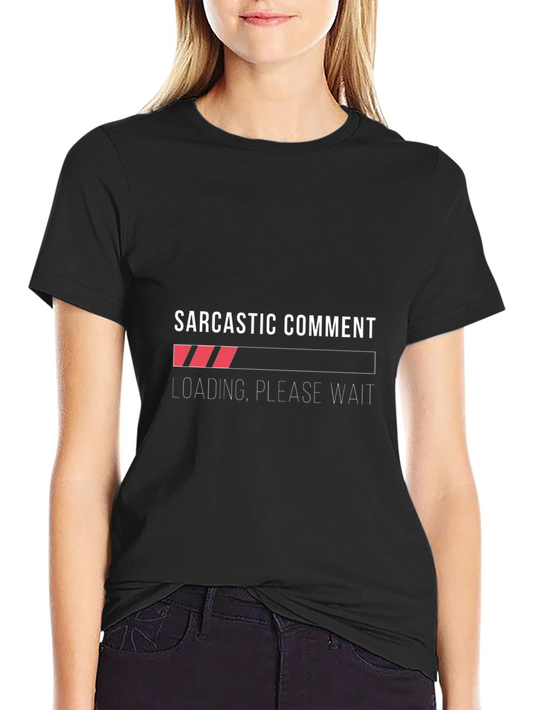 Sarcastic Comment Loading T-Shirt - Funny Graphic Tee