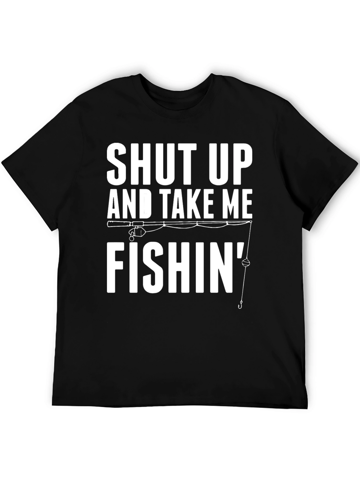 Shut Up And Take Me Fishin Graphic Tee