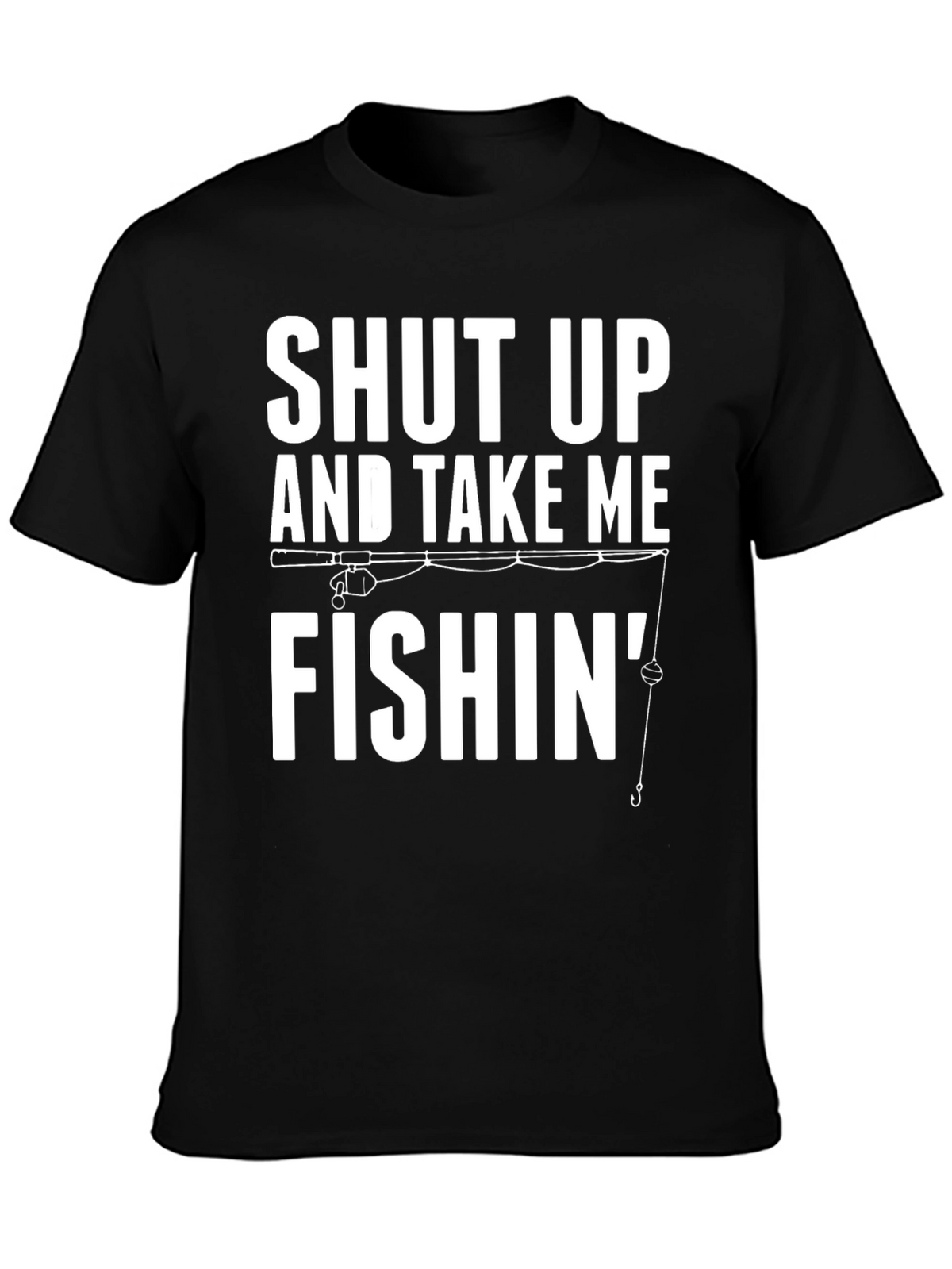 Shut Up And Take Me Fishin Graphic Tee