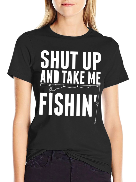 Shut Up And Take Me Fishin Graphic Tee