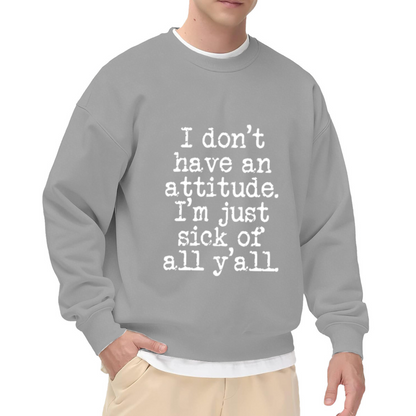 I Don't Have An Attitude I'm Just Sick Of All Y'all Typewriter Crewneck Sweatshirt | Sarcastic Mood Pullover, Gag Gift