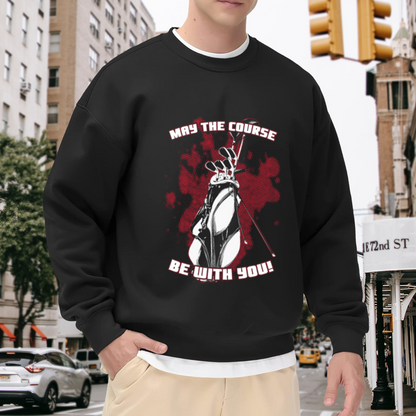 MAY THE COURSE BE WITH YOU! Golf Humor Crewneck Sweatshirt for Golf Enthusiasts