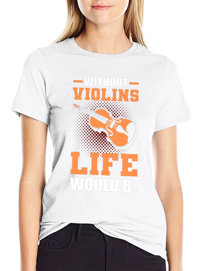 Violin Music T-Shirt - Life Without Violins Graphic Tee