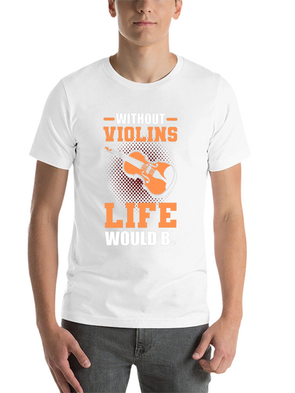 Violin Music T-Shirt - Life Without Violins Graphic Tee