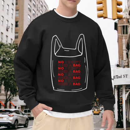 No I Don't Need A Bag Eco Friendly Crewneck Sweatshirt, Reusable Shopping Bag Graphic Pullover, Zero Waste Gift