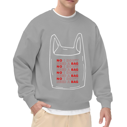 No I Don't Need A Bag Eco Friendly Crewneck Sweatshirt, Reusable Shopping Bag Graphic Pullover, Zero Waste Gift