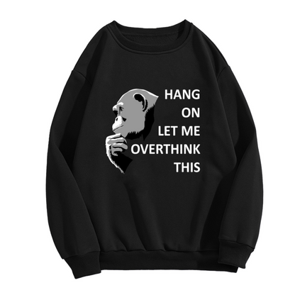 Hang On Let Me Overthink This Gorilla Crewneck Sweatshirt Funny Thinking Graphic Sweatshirt