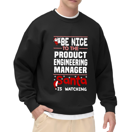 Be Nice To The Product Engineering Manager Santa Is Watching Crewneck Sweatshirt - Funny Christmas Work Gift Pullover