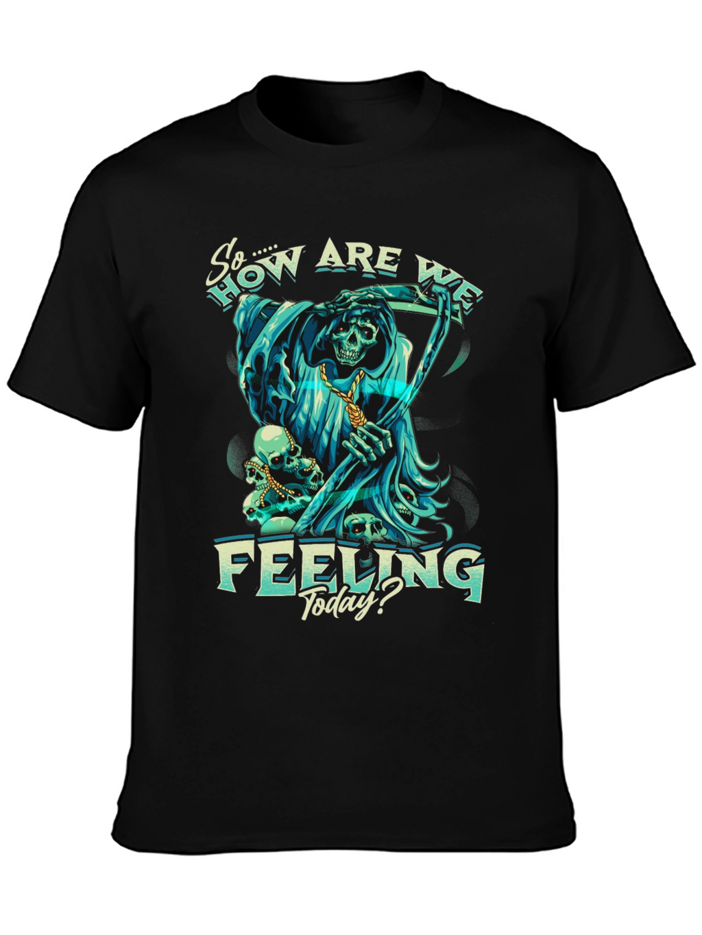 So How Are We Feeling Today? T-Shirt