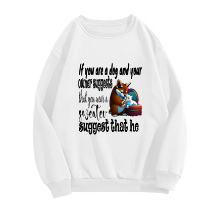 If You Are A Dog Funny Sweater Quote Crewneck Sweatshirt - Sarcastic Dog Lover Humor Pullover, Pet Parent Gift