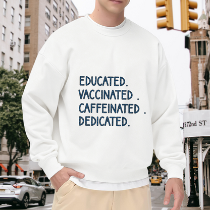 Educated Vaccinated Caffeinated Dedicated Slogan Crewneck Sweatshirt | Coffee Motivation Pullover, Work Gift