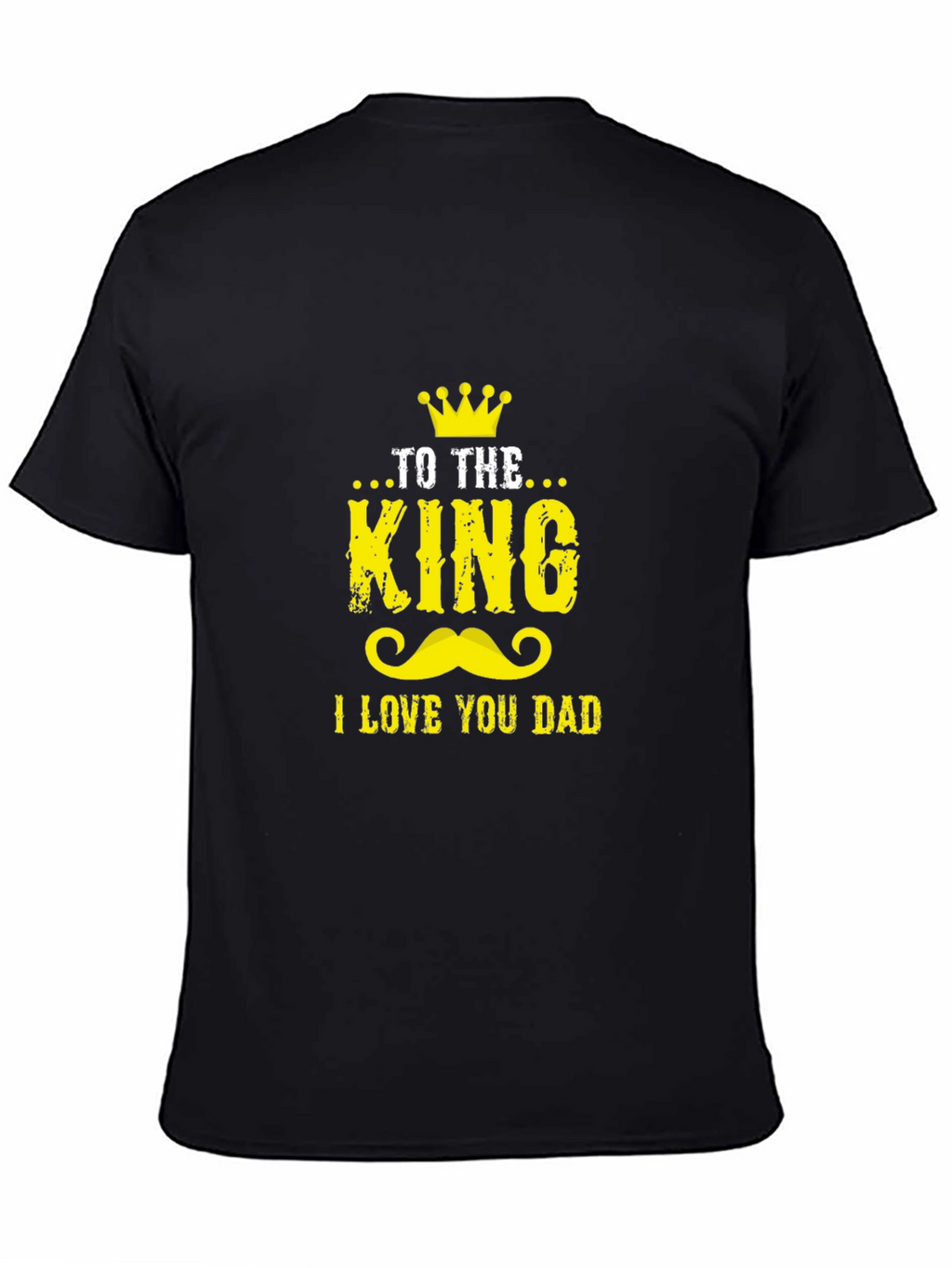 To The King I Love You Dad Graphic Tee