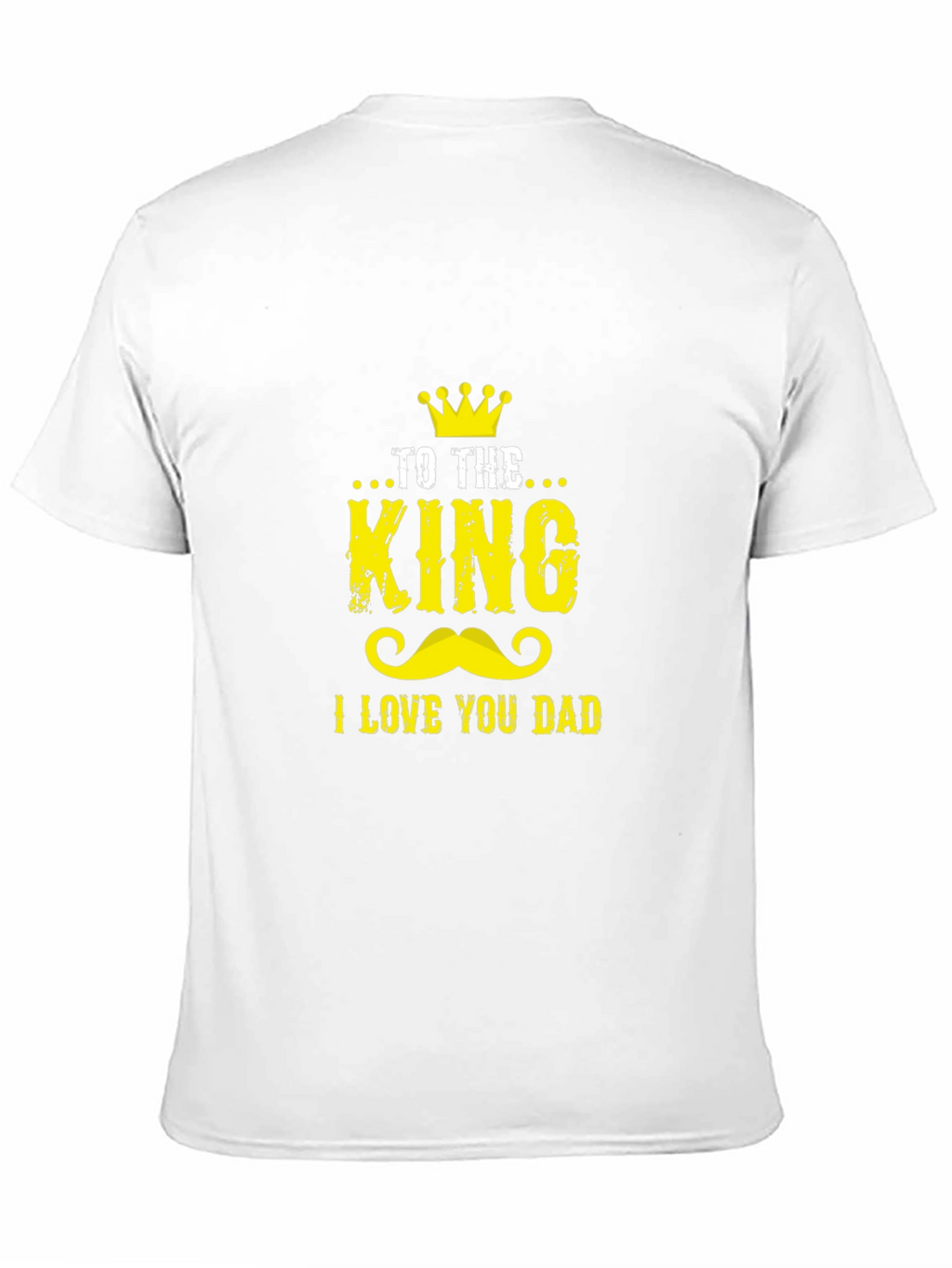 To The King I Love You Dad Graphic Tee