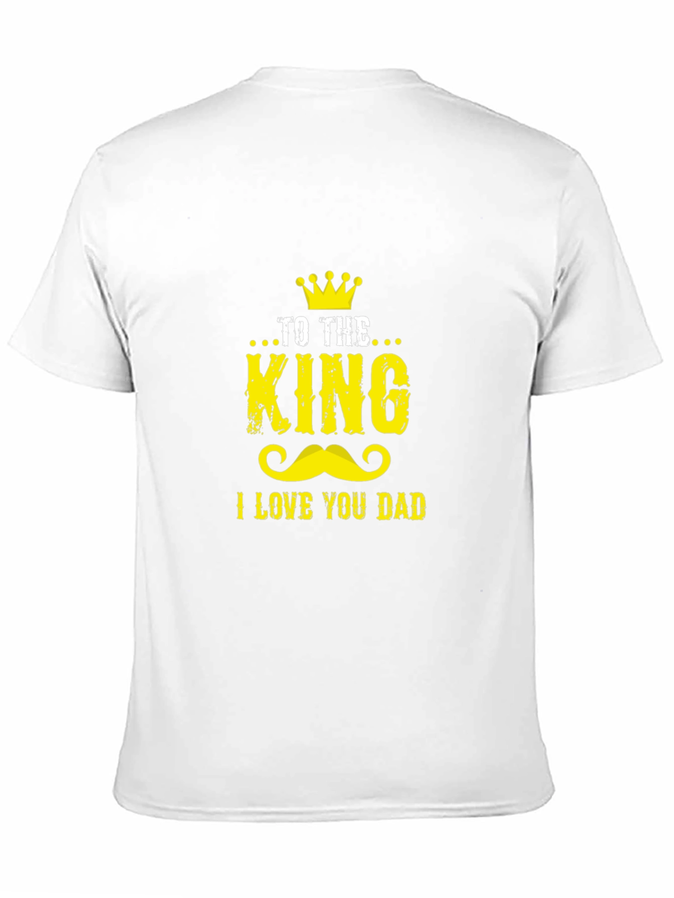 To The King I Love You Dad Graphic Tee