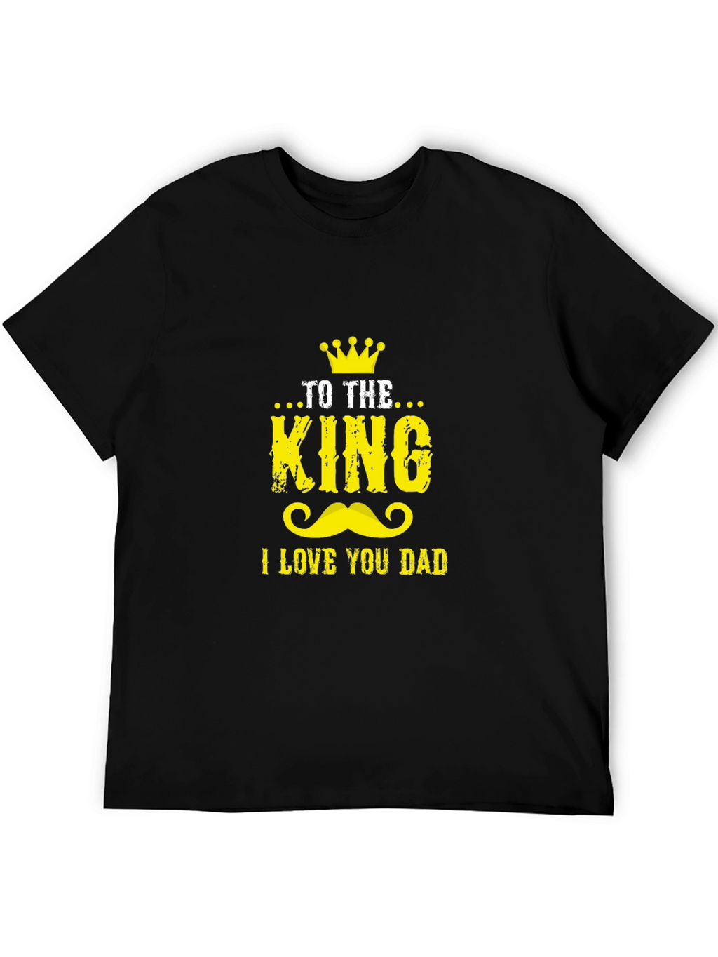 To The King I Love You Dad Graphic Tee
