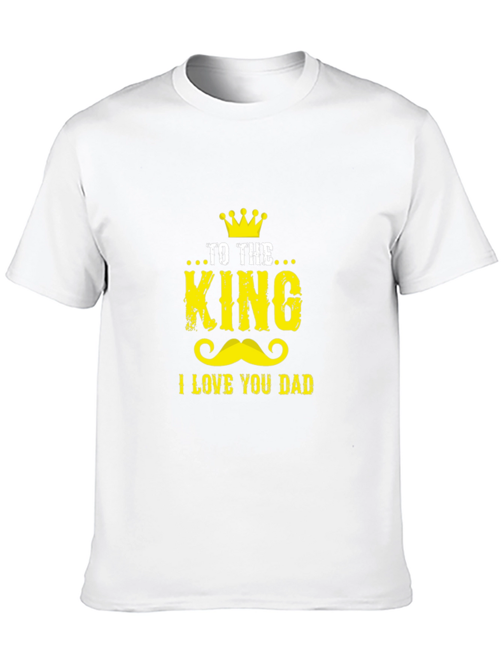 To The King I Love You Dad Graphic Tee