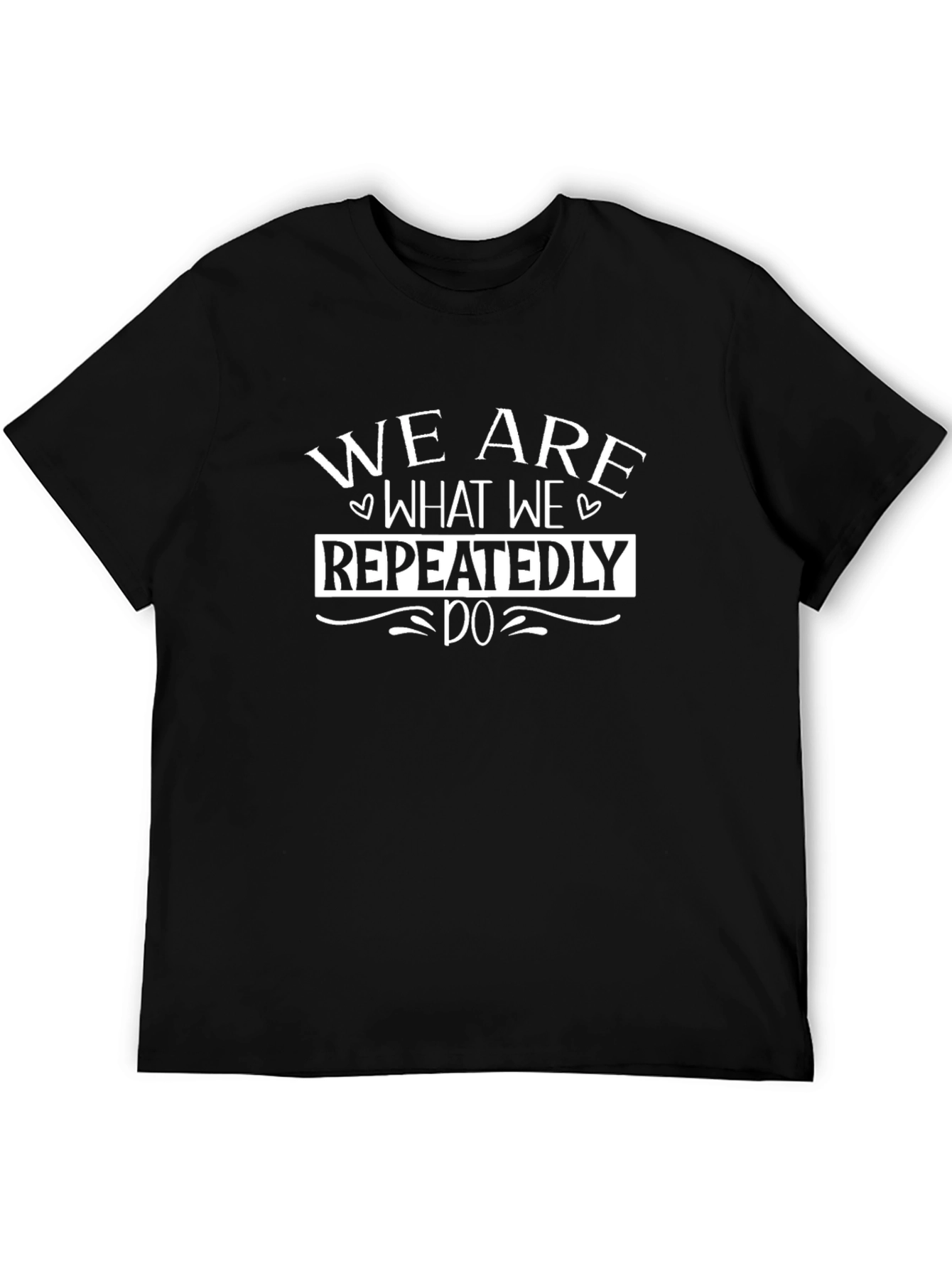 We Are What We Repeatedly Do Graphic Tee