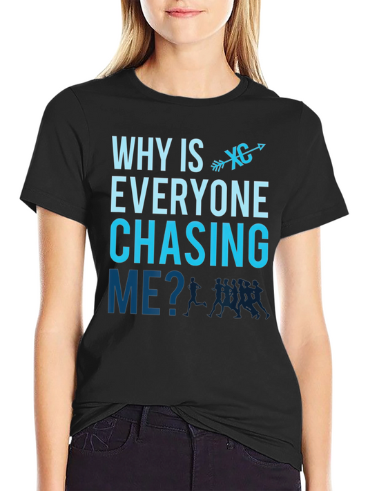 Cross Country Runner T-Shirt - Why Is Everyone Chasing Me?