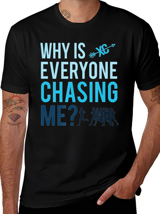 Cross Country Runner T-Shirt - Why Is Everyone Chasing Me?