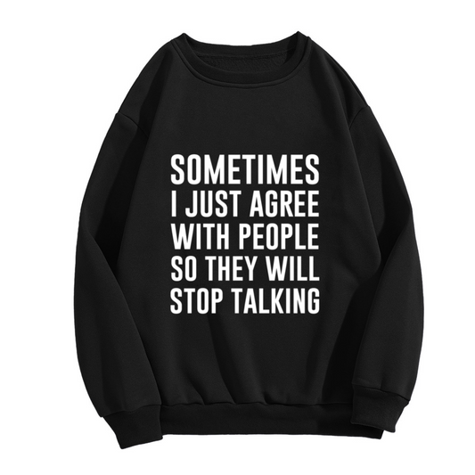 Sometimes I Just Agree With People So They Will Stop Talking Crewneck Sweatshirt - Sarcastic Introvert Humor Pullover