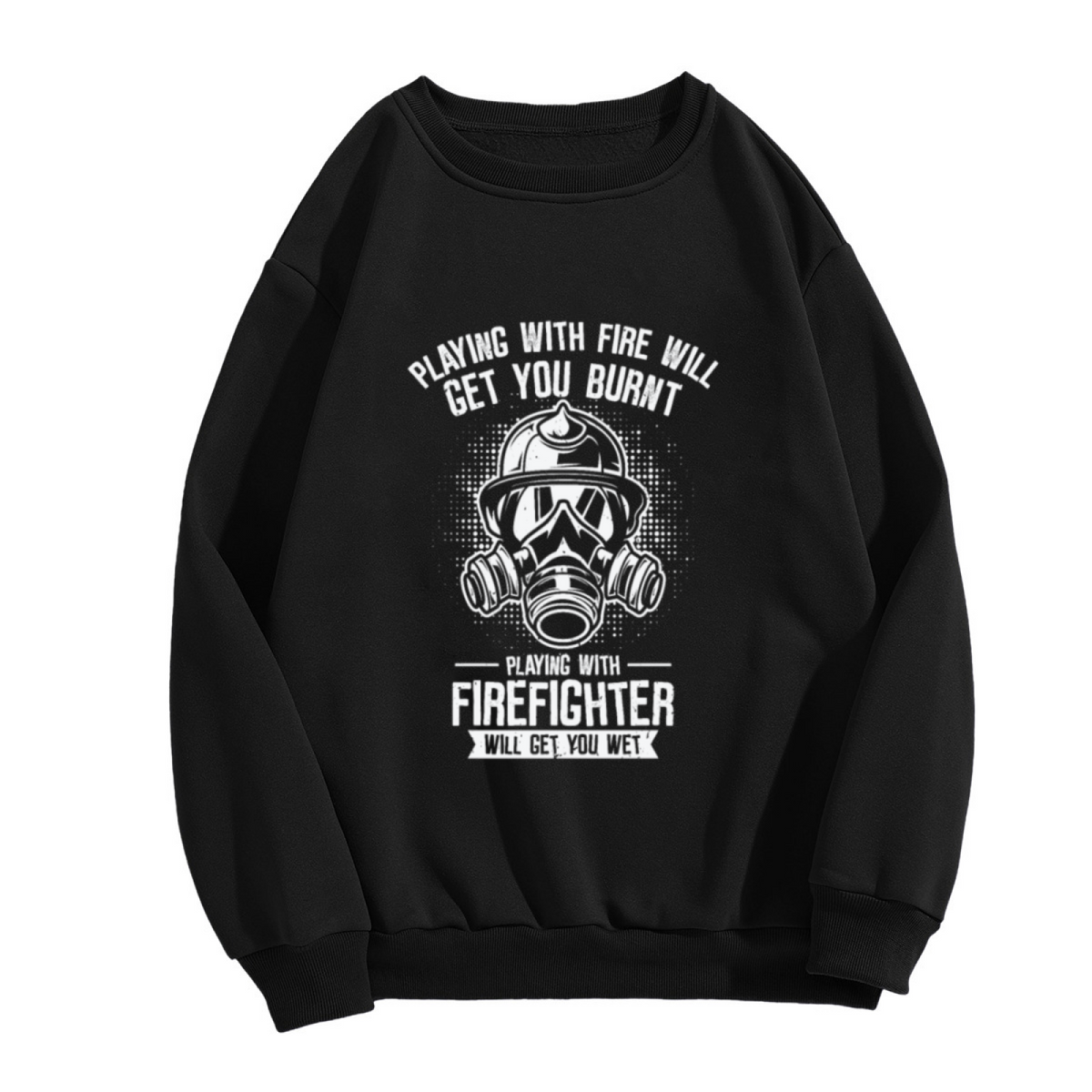 Playing With Firefighter Will Get You Wet Crewneck Sweatshirt, Funny Firefighter Helmet Pullover, Fireman Gift
