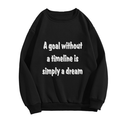 A Goal Without A Timeline Is Simply A Dream Sweatshirt | Motivational Goal Setting Quote Graphic Crewneck, Inspirational Pullover Top, Dreamer Gift