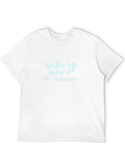 Wake Up Show Up Awesome Graphic Tee