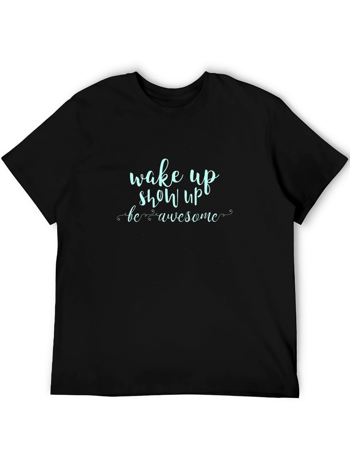 Wake Up Show Up Awesome Graphic Tee
