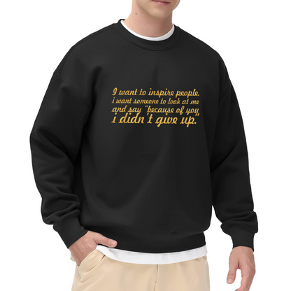 Inspire Others Crewneck Sweatshirt with Motivational Quote Because Of You I Didn't Give Up