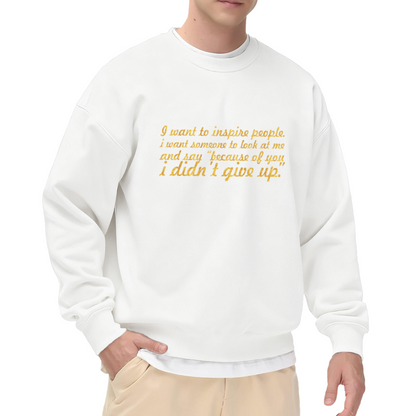 Inspire Others Crewneck Sweatshirt with Motivational Quote Because Of You I Didn't Give Up