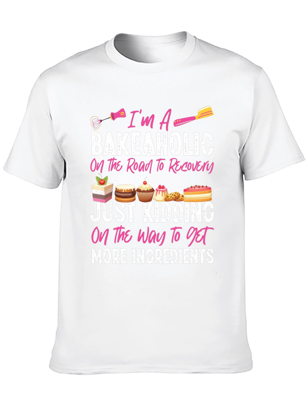 Bakeaholic T-Shirt: Baking Lover Tee