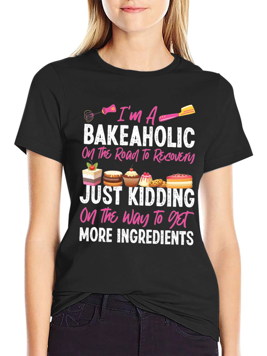 Bakeaholic T-Shirt: Baking Lover Tee