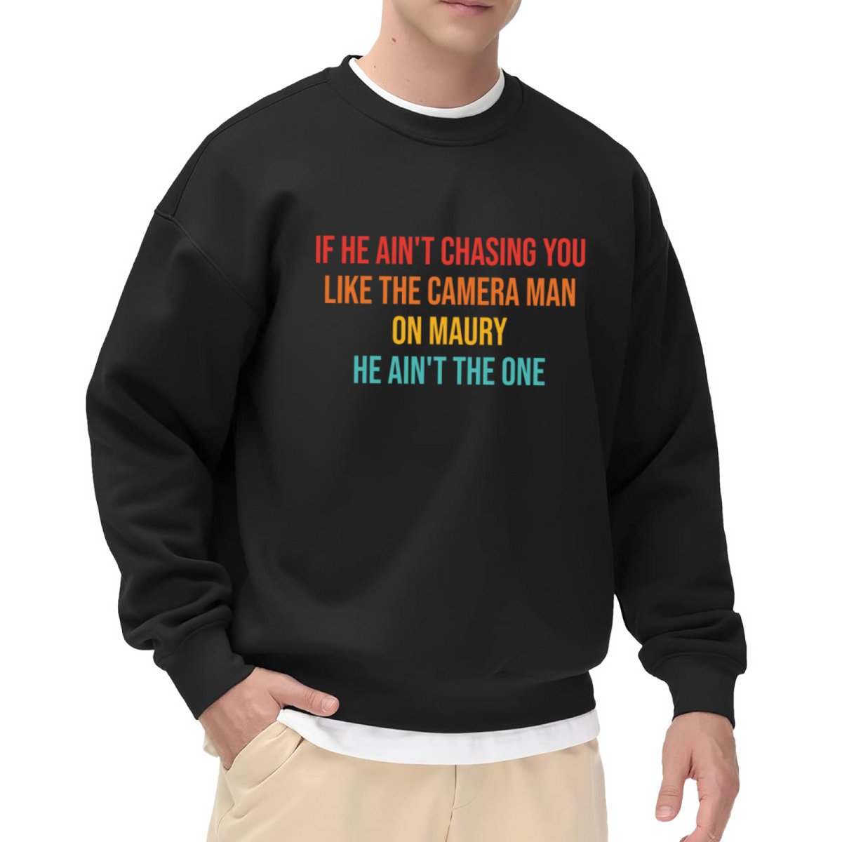 If He Ain't Chasing You Like The Cameraman On Maury Crewneck Sweatshirt - Funny Dating Quote Pullover, Sarcastic Relationship Humor