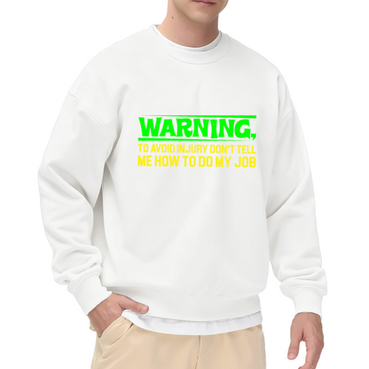 Warning Don't Tell Me How To Do My Job Funny Work Crewneck Sweatshirt | Sarcastic Workplace Humor Pullover, Coworker Gift