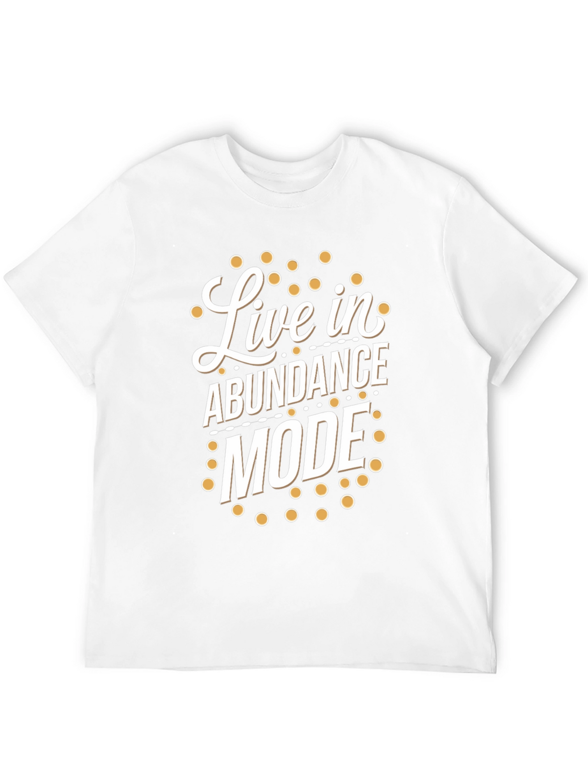 Live in Abundance Mode T-Shirt - Positive Vibes