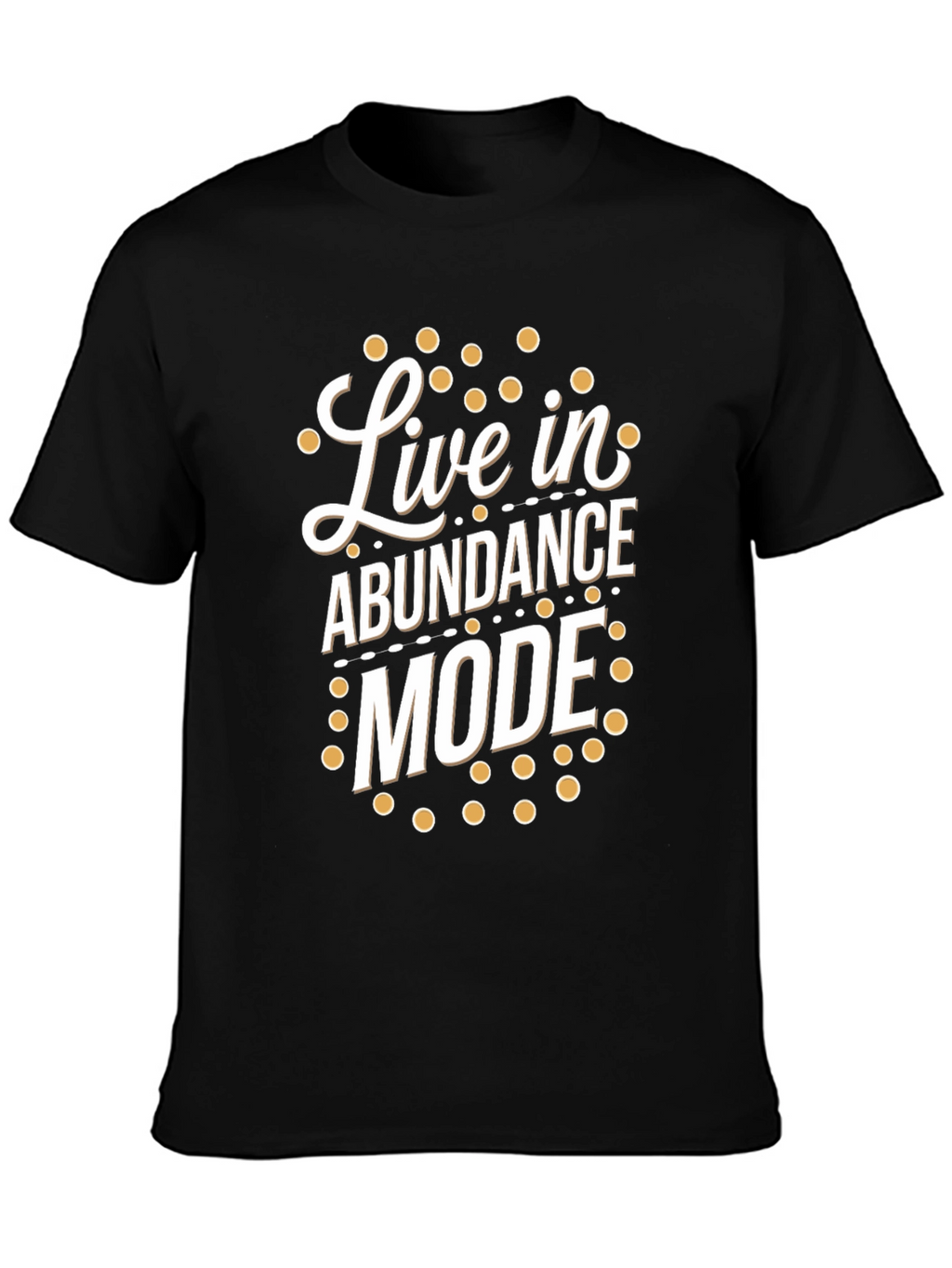 Live in Abundance Mode T-Shirt - Positive Vibes