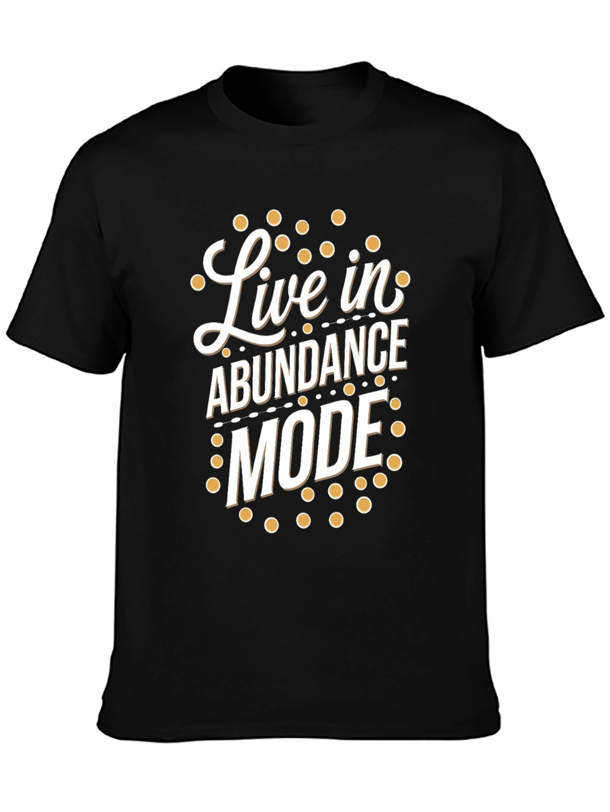 Live in Abundance Mode T-Shirt - Positive Vibes