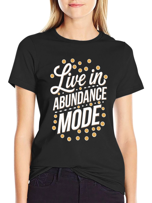 Live in Abundance Mode T-Shirt - Positive Vibes