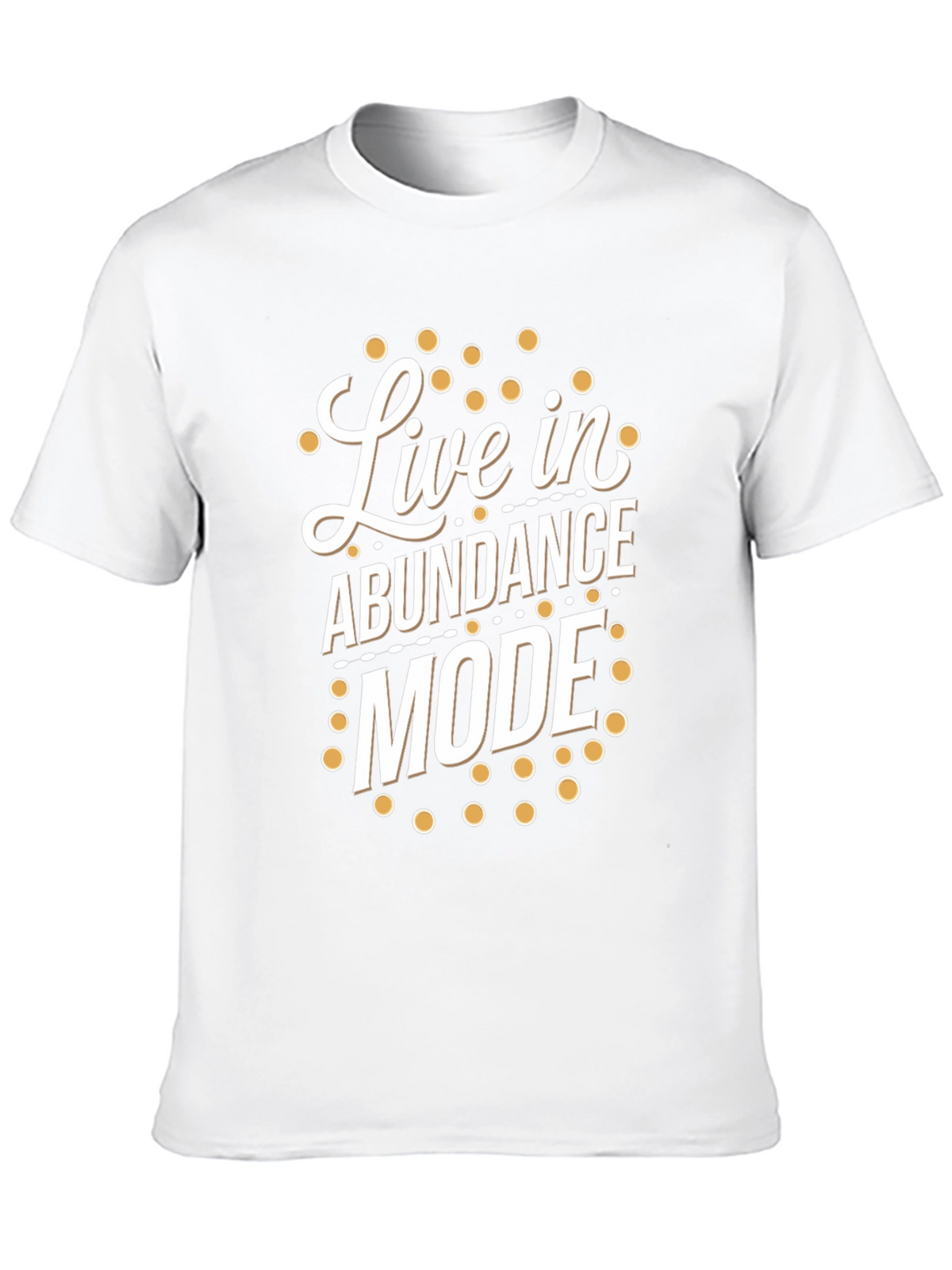 Live in Abundance Mode T-Shirt - Positive Vibes
