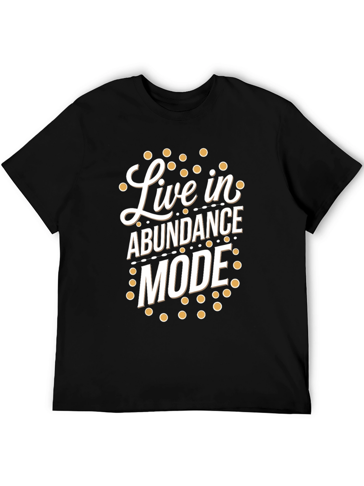 Live in Abundance Mode T-Shirt - Positive Vibes