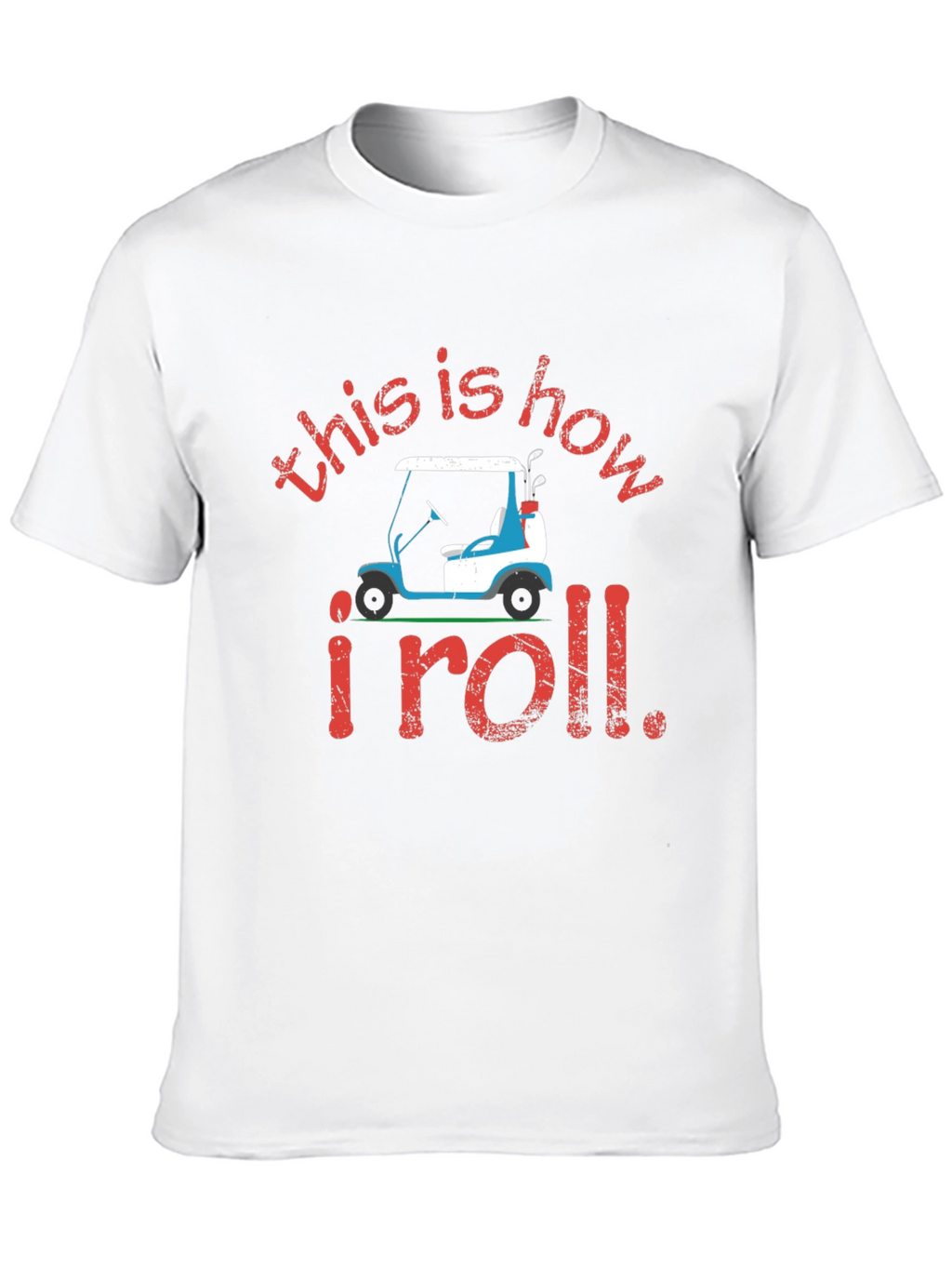 Golf Cart T-Shirt: This is How I Roll Tee