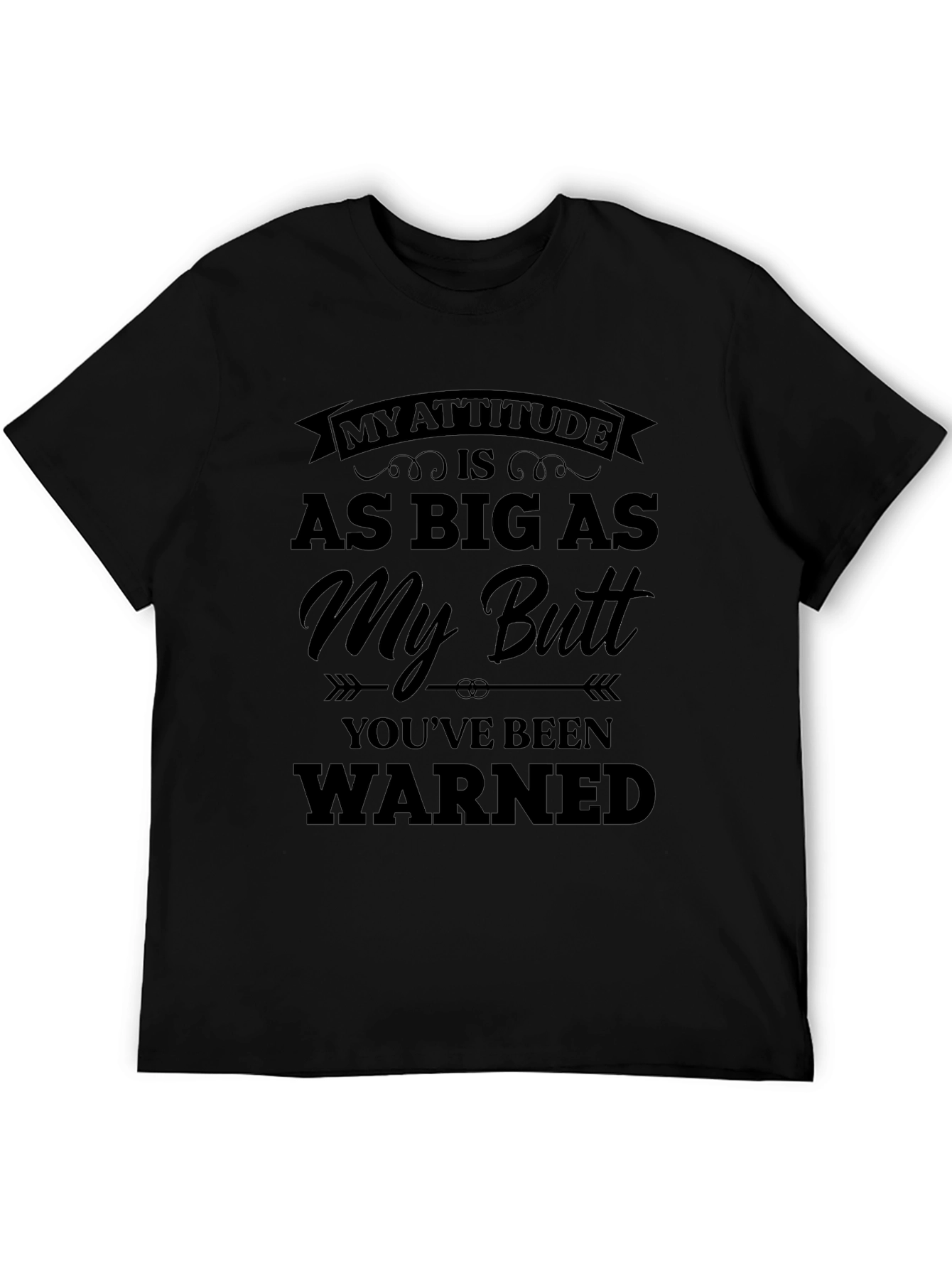 Funny Attitude T-Shirt - My Attitude is as Big as My Butt