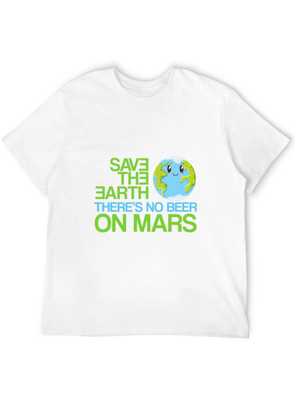 Save the Earth T-Shirt - No Beer on Mars
