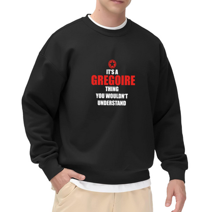 It's A Gregoire Thing Sweatshirt | Funny Name Badge Graphic Crewneck, Sarcastic Family Name Pullover Top, Personalized Gift for Gregoire