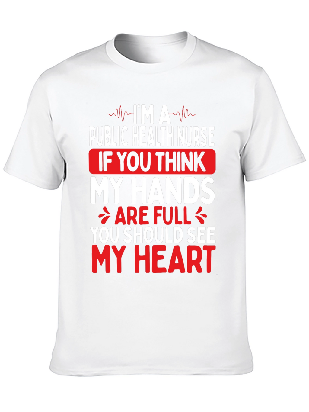 Public Health Nurse T-Shirt - My Hands My Heart