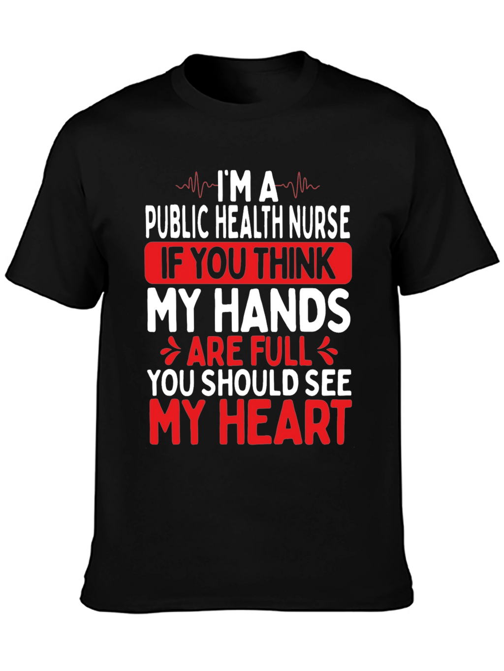 Public Health Nurse T-Shirt - My Hands My Heart
