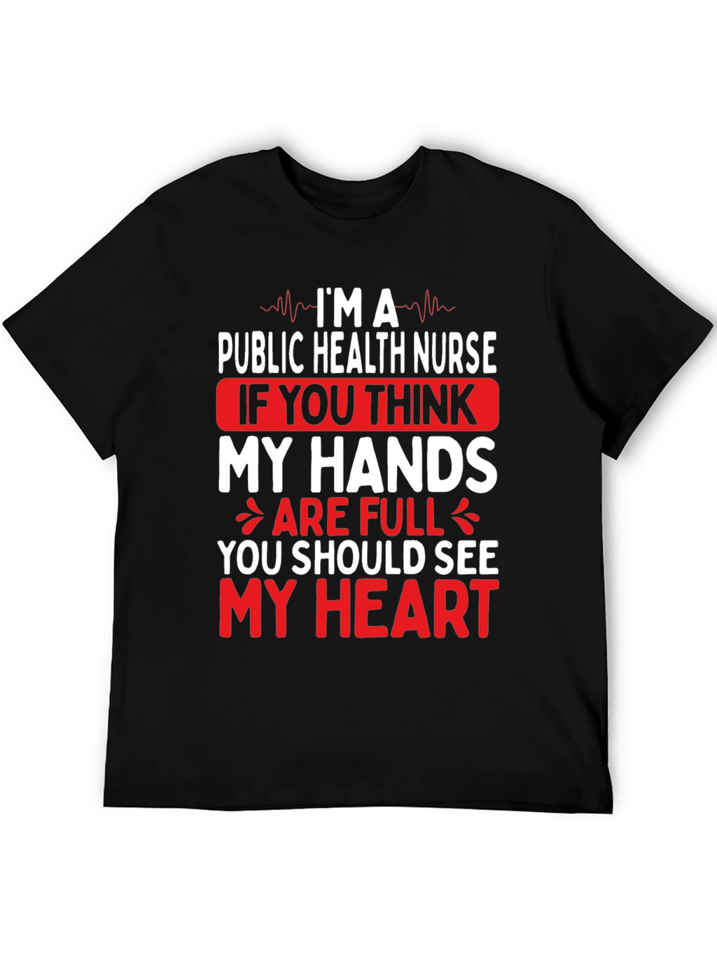 Public Health Nurse T-Shirt - My Hands My Heart