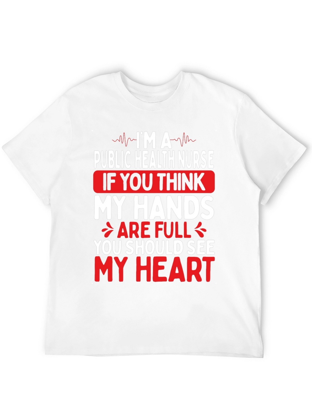 Public Health Nurse T-Shirt - My Hands My Heart